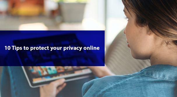 10 TIPS TO PROTECT YOUR PRIVACY ONLINE